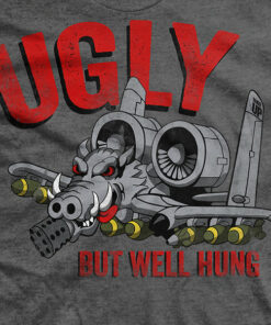 A-10 Ugly But Well Hung T-Shirt A-10 Ugly But Well Hung T-Shirt