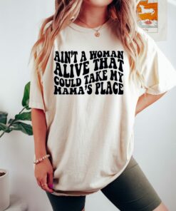 Ain’t A Woman Alive That Could Take My Mama’s Place Shirt Happy Mother’s Day Mommy Advice Tee Gift For Mommy Ain’t A Woman Alive That Could Take My Mama’s Place Shirt Happy Mother’s Day Mommy Advice Tee Gift For Mommy