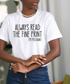 Always Read The Fine Print I’m Pregnant Shirt Pregnancy Announcement Mom To Be Gift for Mother’s Day Always Read The Fine Print I’m Pregnant Shirt Pregnancy Announcement Mom To Be Gift for Mother’s Day