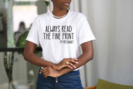 Always Read The Fine Print I’m Pregnant Shirt Pregnancy Announcement Mom To Be Gift for Mother’s Day