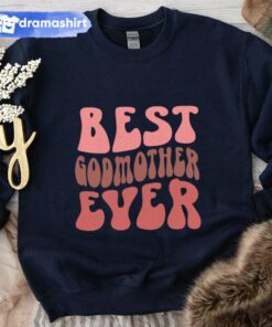 Best Godmother Ever Mother’s Day Sweatshirt