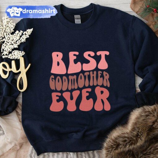 Best Godmother Ever Mother’s Day Sweatshirt