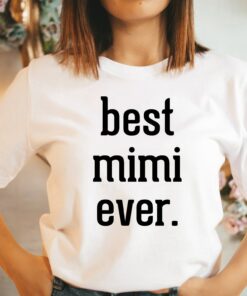 Best Mimi Ever Shirt Mother’s Day Gift For New Mimi Grandma Tee Best Mimi Ever Shirt Mother’s Day Gift For New Mimi Grandma Tee