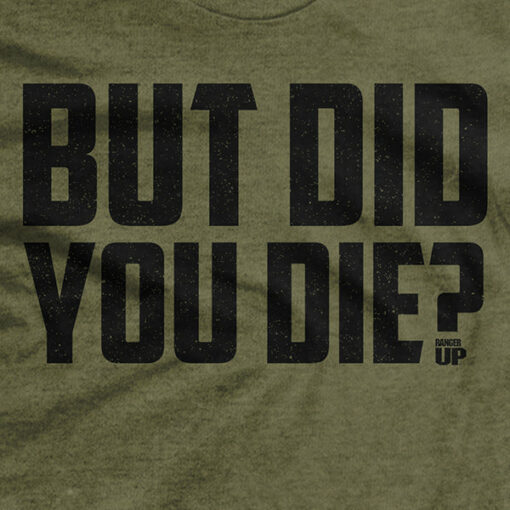 But Did You Die T-Shirt