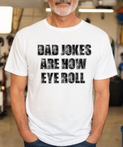 Dad Jokes Are How Eye Roll Shirt Happy Father’s Day Gift for Cool Daddy Tee Dad Jokes Are How Eye Roll Shirt Happy Father’s Day Gift for Cool Daddy Tee