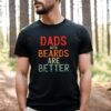 Dads With Beards Are Betters Tee Funny Father’s Day Shirt Gift For Daddy Distressed Cool Dada