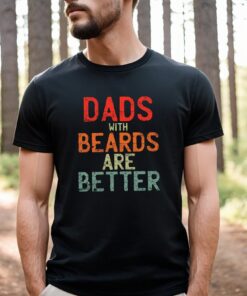 Dads With Beards Are Betters Tee Funny Father’s Day Shirt Gift For Daddy Distressed Cool Dada Dads With Beards Are Betters Tee Funny Father’s Day Shirt Gift For Daddy Distressed Cool Dada
