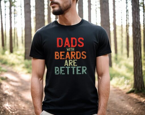 Dads With Beards Are Betters Tee Funny Father’s Day Shirt Gift For Daddy Distressed Cool Dada