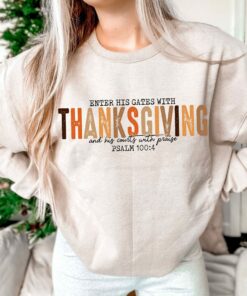 Enter His Gate With ThanksGiving And His Courts With Praise Psalm 1004 Bible Verse Sweatshirt Unique Christian Gift Enter His Gate With ThanksGiving And His Courts With Praise Psalm 1004 Bible Verse Sweatshirt Unique Christian Gift