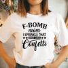 F-Bomb Mom I Sprinkle That Shit Like Confetti Shirt Mother’s Day Funny Mommy Gift