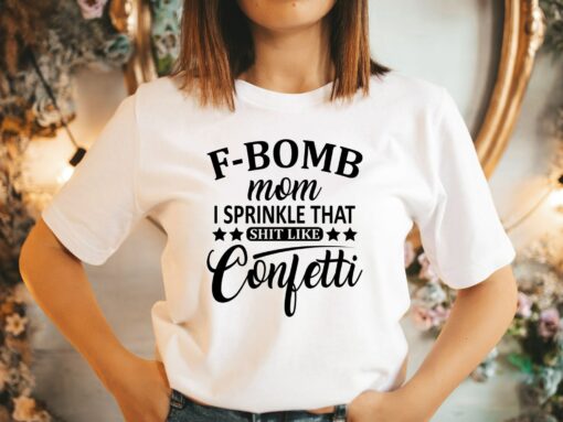 F-Bomb Mom I Sprinkle That Shit Like Confetti Shirt Mother’s Day Funny Mommy Gift