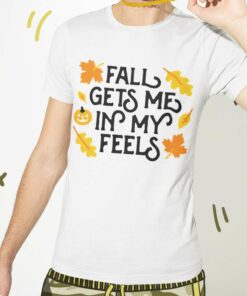 Fall Gets Me In My Feels Autumn Shirt Fall Gets Me In My Feels Autumn Shirt