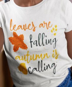Fall Leaves Are Falling Autum Is Calling Autumn Shirt Fall Leaves Are Falling Autum Is Calling Autumn Shirt