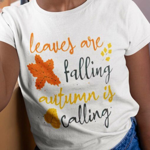 Fall Leaves Are Falling Autum Is Calling Autumn Shirt