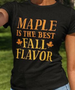 Fall Maple Is The Best Fall Flavor Autumn T-shirt Fall Maple Is The Best Fall Flavor Autumn T-shirt