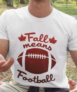 Fall Means Football Autumn Shirt Fall Means Football Autumn Shirt