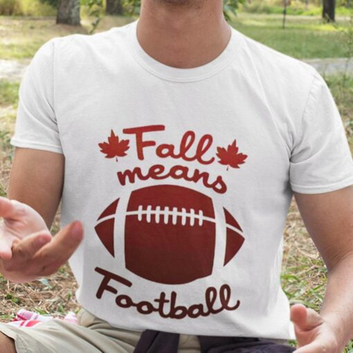 Fall Means Football Autumn Shirt