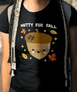 Fall Nutty For Fall Pullover Autumn T-shirt Fall Nutty For Fall Pullover Autumn T-shirt