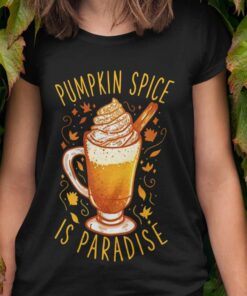 Fall Pumpkin Spice Is Paradise Autumn T-shirt Fall Pumpkin Spice Is Paradise Autumn T-shirt