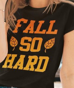 Fall So Hard Thanksgiving T-shirt Fall So Hard Thanksgiving T-shirt