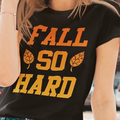 Fall So Hard Thanksgiving T-shirt