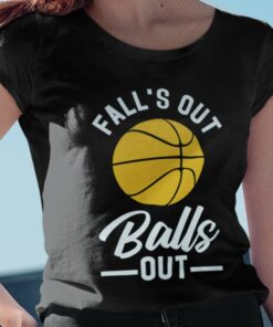Falls Out Balls Out Basketball Autumn T-shirt Falls Out Balls Out Basketball Autumn T-shirt