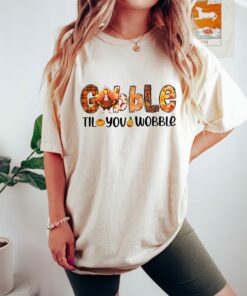 Gobble Til You Wobble Shirt Thanksgiving Turkey Fall Season Tee Gobble Til You Wobble Shirt Thanksgiving Turkey Fall Season Tee