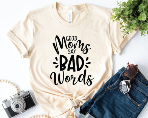 Good Moms Say Bad Words Shirt Gift For Funny Mommy Mother’s Day Birthday Tee