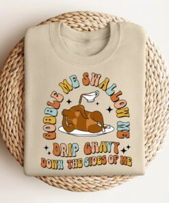 Groovy Gobble Me Swallow Me Drip Gravy Down The Sides Of Me Sweatshirt Funny Unique Thanksgiving Gift Groovy Gobble Me Swallow Me Drip Gravy Down The Sides Of Me Sweatshirt Funny Unique Thanksgiving Gift