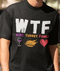 Happy Thanksgiving Wtf Wine Turkey Family Shirt Happy Thanksgiving Wtf Wine Turkey Family Shirt
