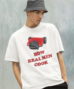 How Real Men Cook Shirt Funny Cooking Graphic Tee How Real Men Cook Shirt Funny Cooking Graphic Tee