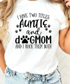 I Have Two Tittles Auntie and Dog Mom Shirt Dog Lover Tee Mother’s Day Gift I Have Two Tittles Auntie and Dog Mom Shirt Dog Lover Tee Mother’s Day Gift