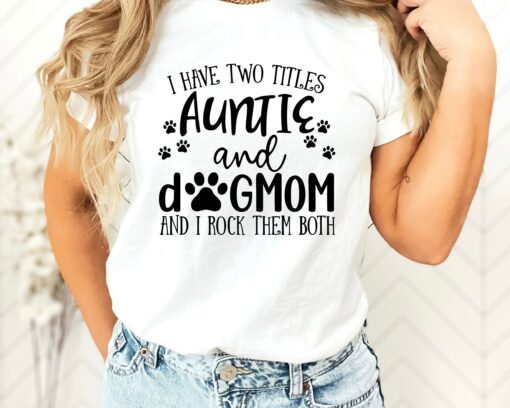 I Have Two Tittles Auntie and Dog Mom Shirt Dog Lover Tee Mother’s Day Gift