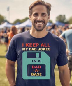I Keep All My Dad Jokes In A Dad-A-Base Shirt Father’s Day Sarcastic Daddy Gift I Keep All My Dad Jokes In A Dad-A-Base Shirt Father’s Day Sarcastic Daddy Gift