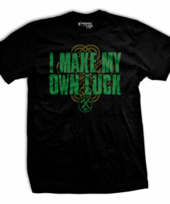 I Make My Own Luck T-shirt I Make My Own Luck T-shirt