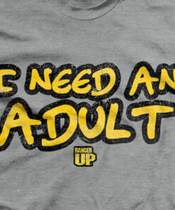 I Need An Adult T-Shirt I Need An Adult T-Shirt