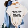 I Work Hard So My Cat Can Have Nice Things Cat Owner Gift for Mom Shirt Mother’s Day