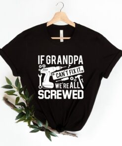 If Grandpa Can’t Fix It We Are All Screwed Shirt Gift For Grandpa Tee If Grandpa Can’t Fix It We Are All Screwed Shirt Gift For Grandpa Tee