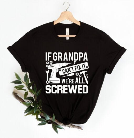 If Grandpa Can’t Fix It We Are All Screwed Shirt Gift For Grandpa Tee