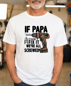If Papa Can’t Fix It We’re All Screwed Shirt Funny Father’s Day Gifts for Dad If Papa Can’t Fix It We’re All Screwed Shirt Funny Father’s Day Gifts for Dad