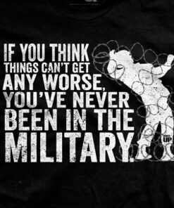 If You Think Things Can’t Any Get Worse T-Shirt If You Think Things Can’t Any Get Worse T-Shirt