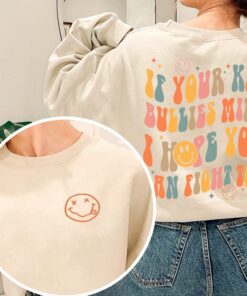 If Your Kid Bullies Mine I Hope You Can Fight Too 2 Sided Sweatshirt If Your Kid Bullies Mine I Hope You Can Fight Too 2 Sided Sweatshirt