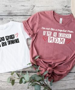I’m Not A Regular Mom I’m A Cool Mom My Mom Is So Fetch Mom and me Shirt Mother’s Day Gift I’m Not A Regular Mom I’m A Cool Mom My Mom Is So Fetch Mom and me Shirt Mother’s Day Gift