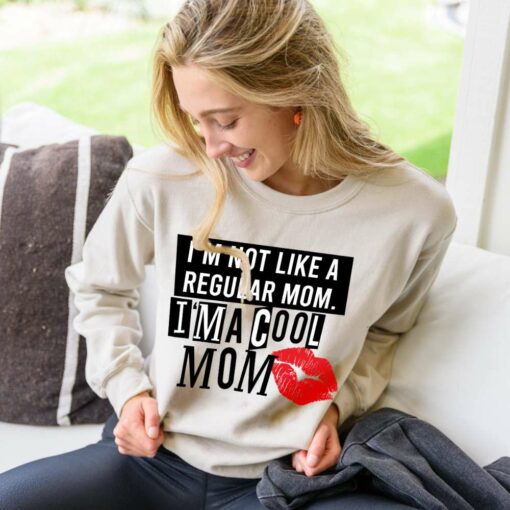 I’m Not Like A Regular Mom I’m A Cool Mom Sweatshirt