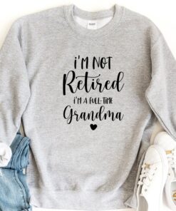 I’m Not Retired I’m a Full Time Grandma Gift for Mother’s Day Funny Shirt for Grandma I’m Not Retired I’m a Full Time Grandma Gift for Mother’s Day Funny Shirt for Grandma