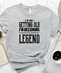 I’m m Not Getting Old I’m Becoming a Legend Shirt Gift for Grandma I’m m Not Getting Old I’m Becoming a Legend Shirt Gift for Grandma