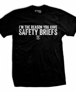 I’m the Reason You Have Safety Briefs T-Shirt I’m the Reason You Have Safety Briefs T-Shirt