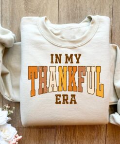 In My Thankful Era Sweatshirt Lovely Unique Gift For Family In My Thankful Era Sweatshirt Lovely Unique Gift For Family