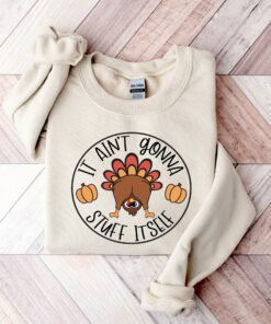 It Aint Gonna Stuff Itself Shirt Thanksgiving Sweatshirt Gifts It Aint Gonna Stuff Itself Shirt Thanksgiving Sweatshirt Gifts