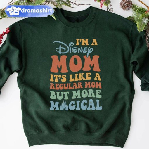 It’s Like A Regular Mom But More Magical Mother’s Day Sweatshirt Disney